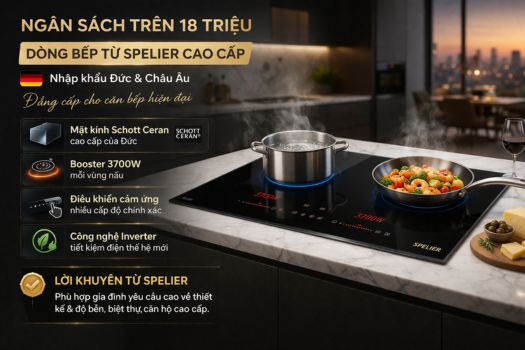 Ngân sách trên 18 triệu – Dòng bếp từ Spelier cao cấp